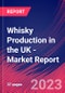 Whisky Production in the UK - Industry Market Research Report - Product Image