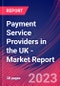 Payment Service Providers in the UK - Industry Market Research Report - Product Image