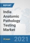 India Anatomic Pathology Testing Market: Prospects, Trends Analysis, Market Size and Forecasts up to 2026 - Product Thumbnail Image