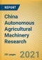 China Autonomous Agricultural Machinery Research Report, 2020 - Product Image