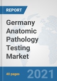 Germany Anatomic Pathology Testing Market: Prospects, Trends Analysis, Market Size and Forecasts up to 2026- Product Image