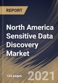 North America Sensitive Data Discovery Market By Component, By Application, By Deployment Type, By Enterprise Size, By End User, By Country, Industry Analysis and Forecast, 2020 - 2026- Product Image