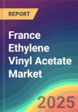 France Ethylene Vinyl Acetate (EVA) Market Analysis: Plant Capacity, Production, Operating Efficiency, Technology, Demand & Supply, Grade, Application, End Use, Region-Wise Demand, Import & Export, 2015-2030- Product Image