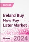 Ireland Buy Now Pay Later Business and Investment Opportunities Databook - 75+ KPIs on BNPL Market Size, End-Use Sectors, Market Share, Product Analysis, Business Model, Demographics - Q1 2024 Update - Product Thumbnail Image