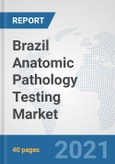Brazil Anatomic Pathology Testing Market: Prospects, Trends Analysis, Market Size and Forecasts up to 2026- Product Image
