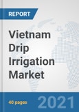 Vietnam Drip Irrigation Market: Prospects, Trends Analysis, Market Size and Forecasts up to 2026- Product Image