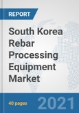 South Korea Rebar Processing Equipment Market: Prospects, Trends Analysis, Market Size and Forecasts up to 2026- Product Image