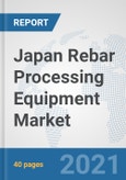 Japan Rebar Processing Equipment Market: Prospects, Trends Analysis, Market Size and Forecasts up to 2026- Product Image