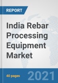 India Rebar Processing Equipment Market: Prospects, Trends Analysis, Market Size and Forecasts up to 2026- Product Image