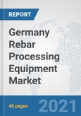 Germany Rebar Processing Equipment Market: Prospects, Trends Analysis, Market Size and Forecasts up to 2026- Product Image