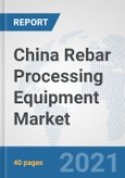 China Rebar Processing Equipment Market: Prospects, Trends Analysis, Market Size and Forecasts up to 2026- Product Image