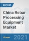 China Rebar Processing Equipment Market: Prospects, Trends Analysis, Market Size and Forecasts up to 2026 - Product Thumbnail Image