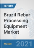 Brazil Rebar Processing Equipment Market: Prospects, Trends Analysis, Market Size and Forecasts up to 2026- Product Image
