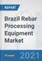 Brazil Rebar Processing Equipment Market: Prospects, Trends Analysis, Market Size and Forecasts up to 2026 - Product Thumbnail Image