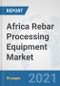 Africa Rebar Processing Equipment Market: Prospects, Trends Analysis, Market Size and Forecasts up to 2026 - Product Thumbnail Image