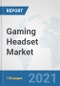 Gaming Headset Market: Global Industry Analysis, Trends, Market Size, and Forecasts up to 2026 - Product Image