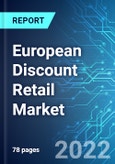 European Discount Retail Market: Analysis by Type (Food and General Merchandise), By Country (Poland, Luxembourg, Austria, Belgium, Netherlands, Germany, France and UK) Size & Trends with Impact of Covid-19 and Forecast up to 2025- Product Image