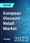 European Discount Retail Market: Analysis by Type (Food and General Merchandise), By Country (Poland, Luxembourg, Austria, Belgium, Netherlands, Germany, France and UK) Size & Trends with Impact of Covid-19 and Forecast up to 2025 - Product Image