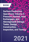 Surface Production Operations: Volume 5: Pressure Vessels, Heat Exchangers, and Aboveground Storage Tanks. Design, Construction, Inspection, and Testing- Product Image