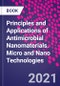 Principles and Applications of Antimicrobial Nanomaterials. Micro and Nano Technologies - Product Thumbnail Image