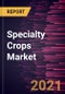 Specialty Crops Market Forecast to 2027 - COVID-19 Impact and Global Analysis by Category and Crop Type - Product Thumbnail Image