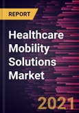 Healthcare Mobility Solutions Market Forecast to 2027 - COVID-19 Impact and Global Analysis by Products and Services, Application, and End User, and Geography- Product Image