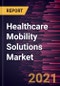 Healthcare Mobility Solutions Market Forecast to 2027 - COVID-19 Impact and Global Analysis by Products and Services, Application, and End User, and Geography - Product Image