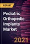 Pediatric Orthopedic Implants Market Forecast to 2027 - COVID-19 Impact and Global Analysis by Type, Application, and End User - Product Thumbnail Image