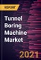 Tunnel Boring Machine Market Forecast to 2027 - COVID-19 Impact and Global Analysis by Type, Geology, and End-User - Product Thumbnail Image