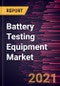 Battery Testing Equipment Market Forecast to 2027 - COVID-19 Impact and Global Analysis by Product Type; Application; End-User, and Geography - Product Thumbnail Image