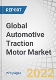 Global Automotive Traction Motor Market by Motor Type (PMSM, AC Induction), Type (AC, DC), EV Type (BEV, HEV, PHEV), Power Output (less than 200 KW, 200-400 KW, and above 400 KW), Vehicle Type (PC, Pick-up Trucks, Trucks, Buses & Vans) & Region - Forecast to 2027- Product Image