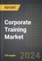 Corporate Training Market (2024 Edition): Market Size, Trends, Opportunities and Forecast by Industry, Training Program, Deployment, Region, By Country: 2020-2030 - Product Image