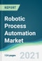 Robotic Process Automation Market - Forecasts from 2021 to 2026 - Product Image