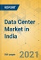 Data Center Market in India - Industry Outlook and Forecast 2021-2026 - Product Thumbnail Image