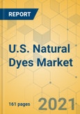 U.S. Natural Dyes Market - Industry Outlook and Forecast 2021-2026- Product Image
