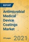 Antimicrobial Medical Device Coatings Market - Global Outlook and Forecast 2021-2026 - Product Thumbnail Image
