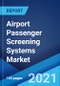 Airport Passenger Screening Systems Market: Global Industry Trends, Share, Size, Growth, Opportunity and Forecast 2021-2026 - Product Image