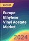 Europe Ethylene Vinyl Acetate (EVA) Market Analysis Plant Capacity, Production, Operating Efficiency, Technology, Demand & Supply, Grade, Application, End Use, Regional Demand, 2015-2030 - Product Image