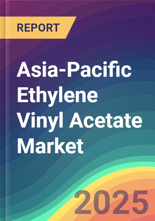 AsiaPacific Ethylene Vinyl Acetate (EVA) Market Analysis Plant Capacity, Production, Operating