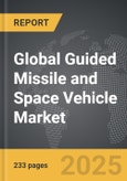 Guided Missile and Space Vehicle - Global Strategic Business Report- Product Image