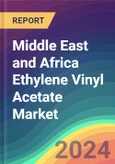 Middle East and Africa Ethylene Vinyl Acetate (EVA) Market Analysis Plant Capacity, Production, Operating Efficiency, Technology, Demand & Supply, Grade, Application, End Use, Regional Demand, 2015-2030- Product Image