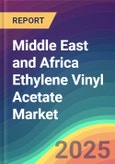 Middle East and Africa Ethylene Vinyl Acetate (EVA) Market Analysis Plant Capacity, Production, Operating Efficiency, Technology, Demand & Supply, Grade, Application, End Use, Regional Demand, 2015-2030- Product Image