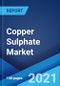 Copper Sulphate Market: Global Industry Trends, Share, Size, Growth, Opportunity and Forecast 2021-2026 - Product Image