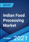Indian Food Processing Market: Industry Trends, Share, Size, Growth, Opportunity and Forecast 2021-2026 - Product Image