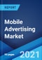 Mobile Advertising Market: Global Size, Share, Revenue Statistics, Research Report & Forecast 2021-2026 - Product Image