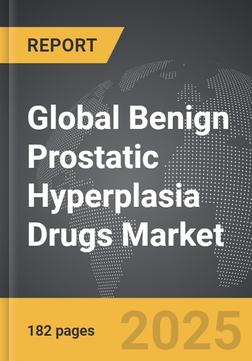 Benign Prostatic Hyperplasia Bph Drugs Global Strategic Business Report Benign Prostatic Hyperplasia Bph Drugs Global Strategic Business Report