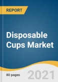 Disposable Cups Market Size, Share & Trends Analysis Report by Product (Paper, Plastic, Foam), by End-use (Commercial, Institutional, Household), by Region, and Segment Forecasts, 2021-2028- Product Image