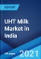 UHT Milk Market in India: Industry Trends, Share, Size, Growth, Opportunity and Forecast 2021-2026 - Product Thumbnail Image