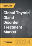 Thyroid Gland Disorder Treatment - Global Strategic Business Report- Product Image
