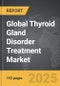 Thyroid Gland Disorder Treatment - Global Strategic Business Report - Product Image